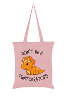 Don't be a twatceratops tote bag
